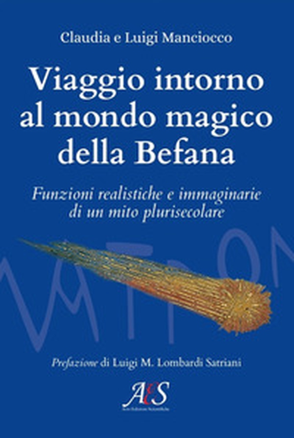 Viaggio intorno al mondo magico della Befana. Funzioni realistiche e immaginarie di un mito plurisecolare - Librerie.coop Viaggio intorno al mondo magico della Befana. Funzioni realistiche e immaginarie di un mito plurisecolare - Librerie.coop