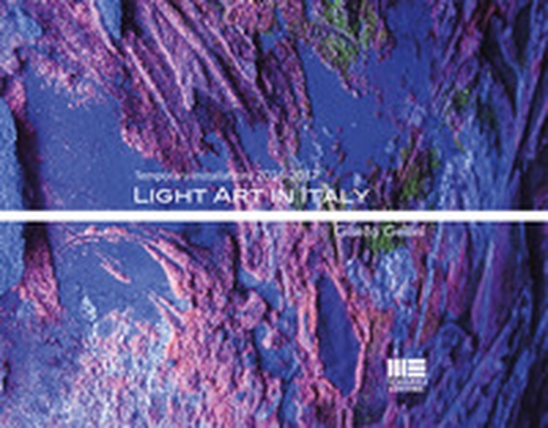 Light art in Italy. Temporary installations 2016-2017. Ediz. italiana e inglese - Librerie.coop Light art in Italy. Temporary installations 2016-2017. Ediz. italiana e inglese - Librerie.coop