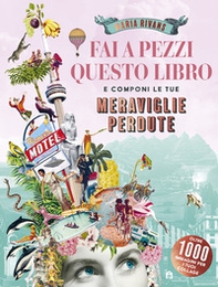 Fai a pezzi questo libro. Meraviglie perdute - Librerie.coop