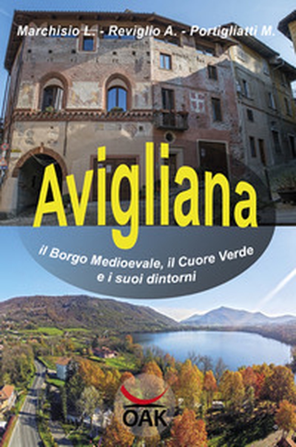 Avigliana, il borgo medioevale, il cuore verde e i suoi dintorni - Librerie.coop Avigliana, il borgo medioevale, il cuore verde e i suoi dintorni - Librerie.coop