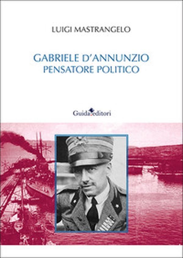 Gabriele D'Annunzio pensatore politico - Librerie.coop