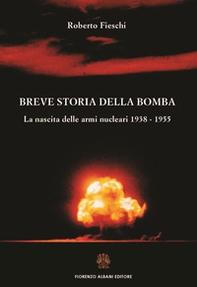 Breve storia della bomba. La nascita delle armi nucleari 1938-1955 - Librerie.coop