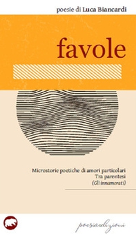 Favole. Microstorie poetiche di amori particolari Tra parentesi (Gli innamorati) - Librerie.coop