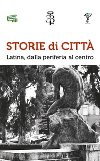 Storie di città. Latina, dalla periferia al centro - Librerie.coop Storie di città. Latina, dalla periferia al centro - Librerie.coop