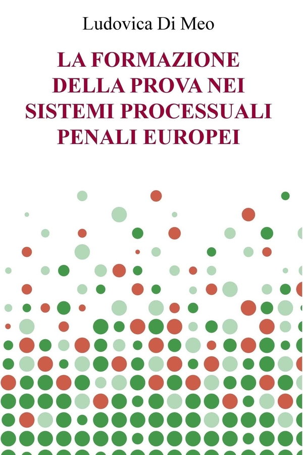 LA FORMAZIONE DELLA PROVA NEI SISTEMI PROCESSUALI PENALI EUROPEI - Librerie.coop LA FORMAZIONE DELLA PROVA NEI SISTEMI PROCESSUALI PENALI EUROPEI - Librerie.coop