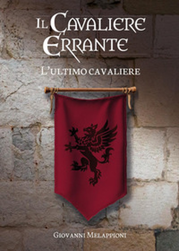 Il cavaliere errante. L'ultimo cavaliere - Librerie.coop