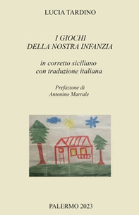 I giochi della nostra infanzia in corretto siciliano con traduzione italiana - Librerie.coop
