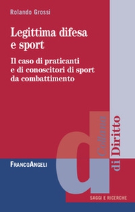 Legittima difesa e sport. Il caso di praticanti e conoscitori di sport da combattimento - Librerie.coop