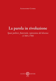 La parola in rivoluzione. Spazi politici, fraternità, repressione del dissenso (1789-1799) - Librerie.coop
