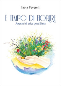 È tempo di fiorire. Appunti di etica quotidiana - Librerie.coop