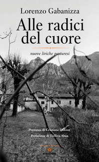 Alle radici del cuore. Nuove liriche pasturesi - Librerie.coop
