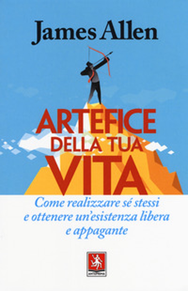 Artefice della tua vita. Come realizzare sé stessi e ottenere un'esistenza libera e appagante - Librerie.coop Artefice della tua vita. Come realizzare sé stessi e ottenere un'esistenza libera e appagante - Librerie.coop