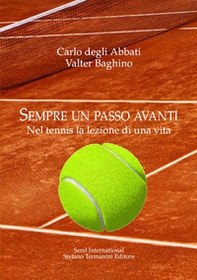 Sempre un passo avanti. Nel tennis la lezione di una vita - Librerie.coop