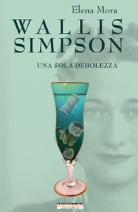 Wallis Simpson. Una sola debolezza - Librerie.coop Wallis Simpson. Una sola debolezza - Librerie.coop