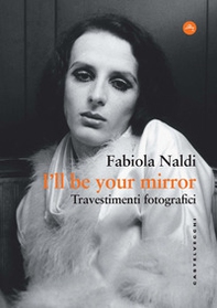 I'll be your mirror. Travestimenti fotografici - Librerie.coop I'll be your mirror. Travestimenti fotografici - Librerie.coop