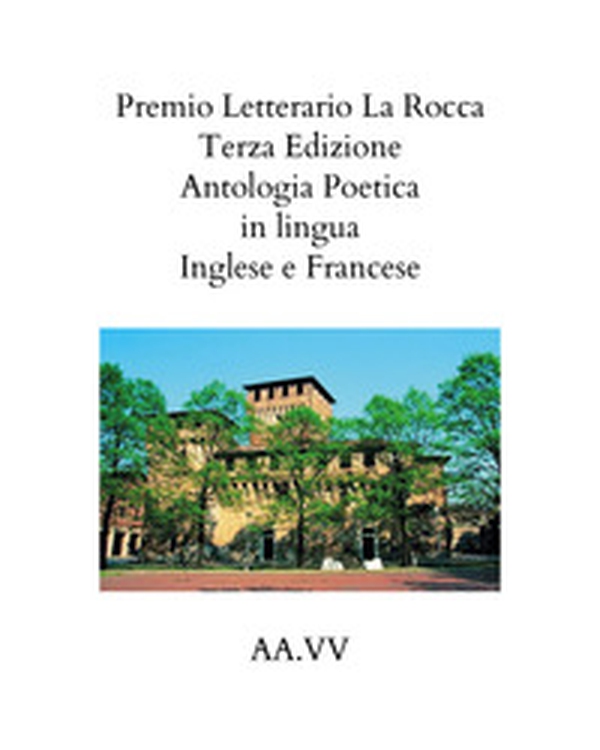 Premio letterario «La Rocca». Antologia poetica. Ediz. italiana, inglese e francese - Librerie.coop Premio letterario «La Rocca». Antologia poetica. Ediz. italiana, inglese e francese - Librerie.coop