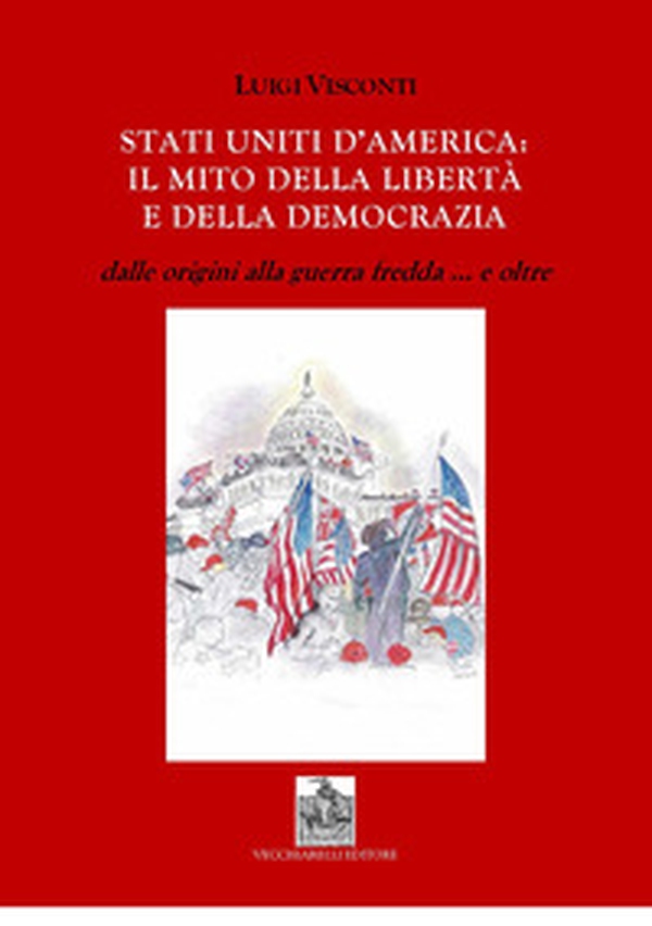 Stati Uniti d'America: il mito delle libertà e della democrazia dalle origini alla guerra fredda e... oltre - Librerie.coop Stati Uniti d'America: il mito delle libertà e della democrazia dalle origini alla guerra fredda e... oltre - Librerie.coop