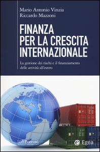 Finanza per la crescita internazionale. La gestione dei rischi e il finanziamento delle attività all'estero - Librerie.coop