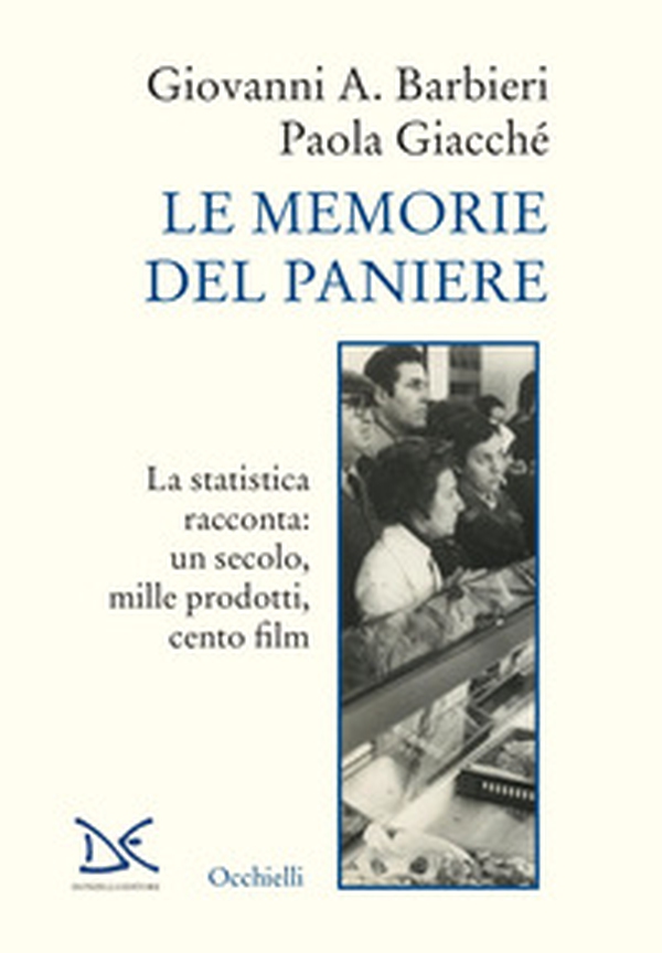 Le memorie del paniere. La statistica racconta: un secolo, mille prodotti, cento film - Librerie.coop Le memorie del paniere. La statistica racconta: un secolo, mille prodotti, cento film - Librerie.coop