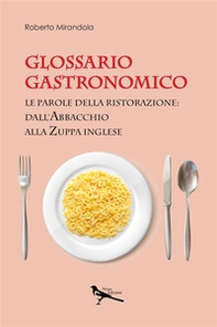 Glossario gastronomico. Le parole della ristorazione: dall'abbacchio alla zuppa inglese - Librerie.coop