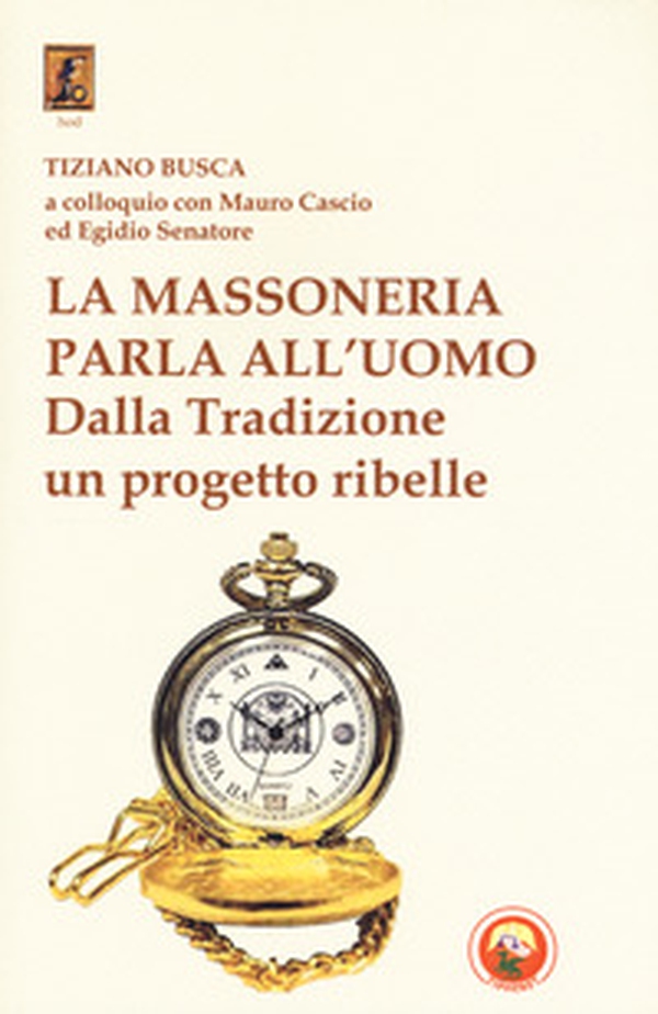La massoneria parla all'uomo. Dalla Tradizione un progetto ribelle - Librerie.coop La massoneria parla all'uomo. Dalla Tradizione un progetto ribelle - Librerie.coop