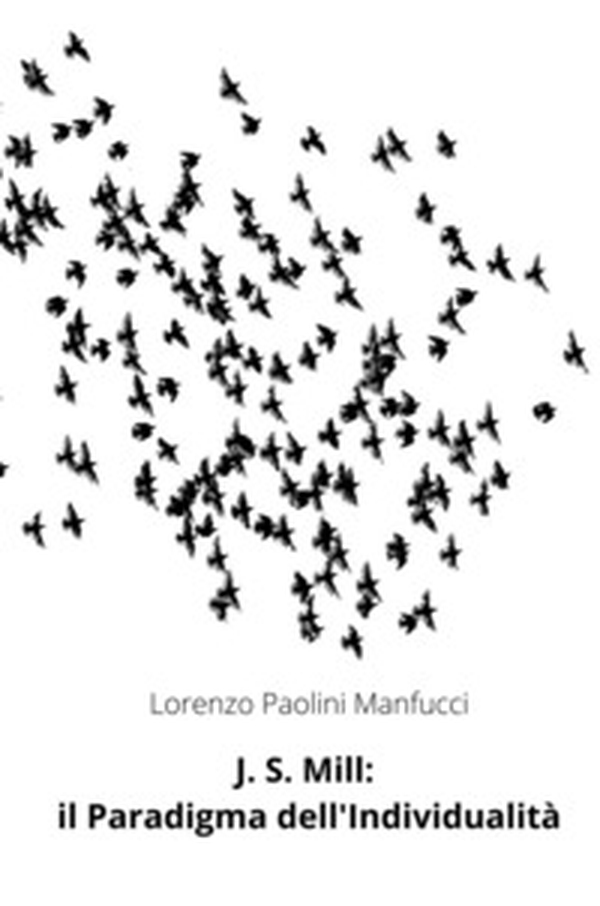 J. S. Mill: il paradigma dell'individualità - Librerie.coop J. S. Mill: il paradigma dell'individualità - Librerie.coop