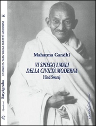 Vi spiego i mali della civiltà moderna. Hind Swaraj - Librerie.coop Vi spiego i mali della civiltà moderna. Hind Swaraj - Librerie.coop