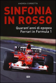 Sinfonia in rosso. Quarant'anni di epopea Ferrari in Formula 1 - Librerie.coop Sinfonia in rosso. Quarant'anni di epopea Ferrari in Formula 1 - Librerie.coop