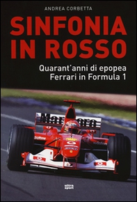 Sinfonia in rosso. Quarant'anni di epopea Ferrari in Formula 1 - Librerie.coop