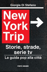 New York Trip. La guida pop alla città. Storie, strade, serie tv - Librerie.coop