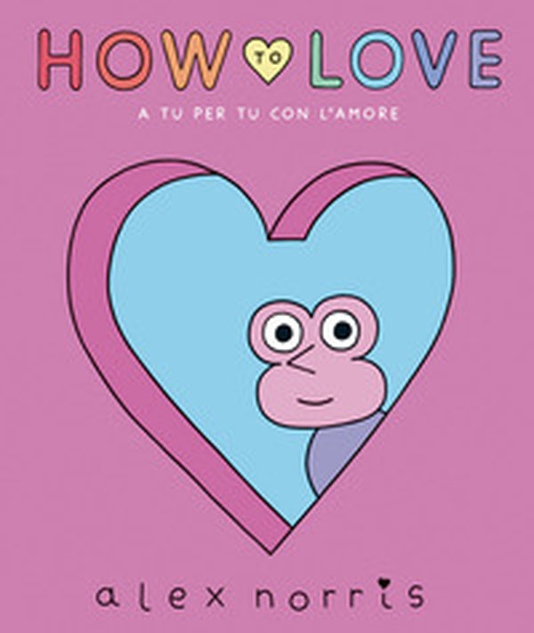How to love. A tu per tu con l'amore - Librerie.coop How to love. A tu per tu con l'amore - Librerie.coop