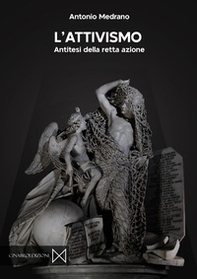 L'attivismo. Antitesi della retta azione - Librerie.coop