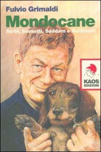 Mondocane. Serbi, bassotti, Saddam e Bertinotti - Librerie.coop