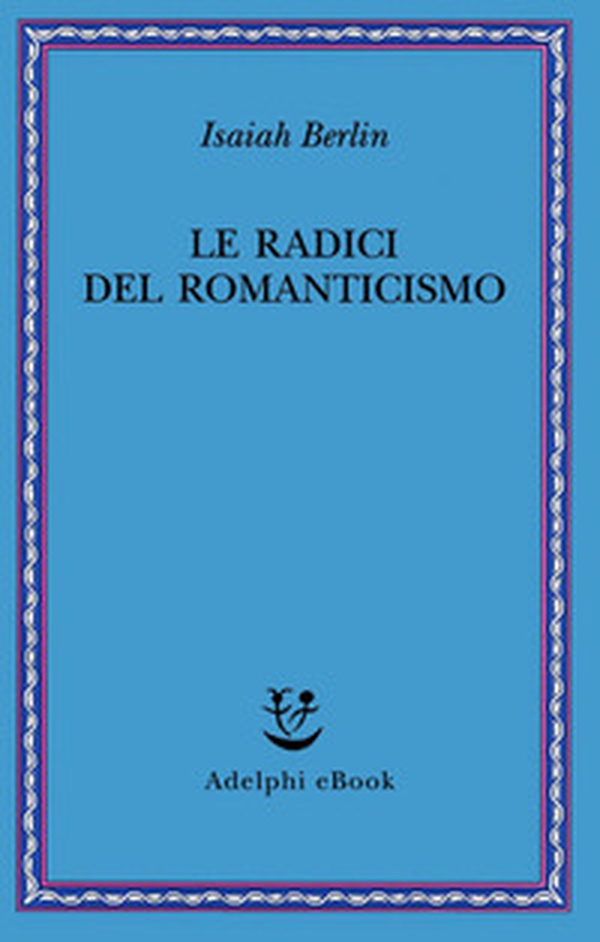 Le radici del romanticismo - Librerie.coop Le radici del romanticismo - Librerie.coop