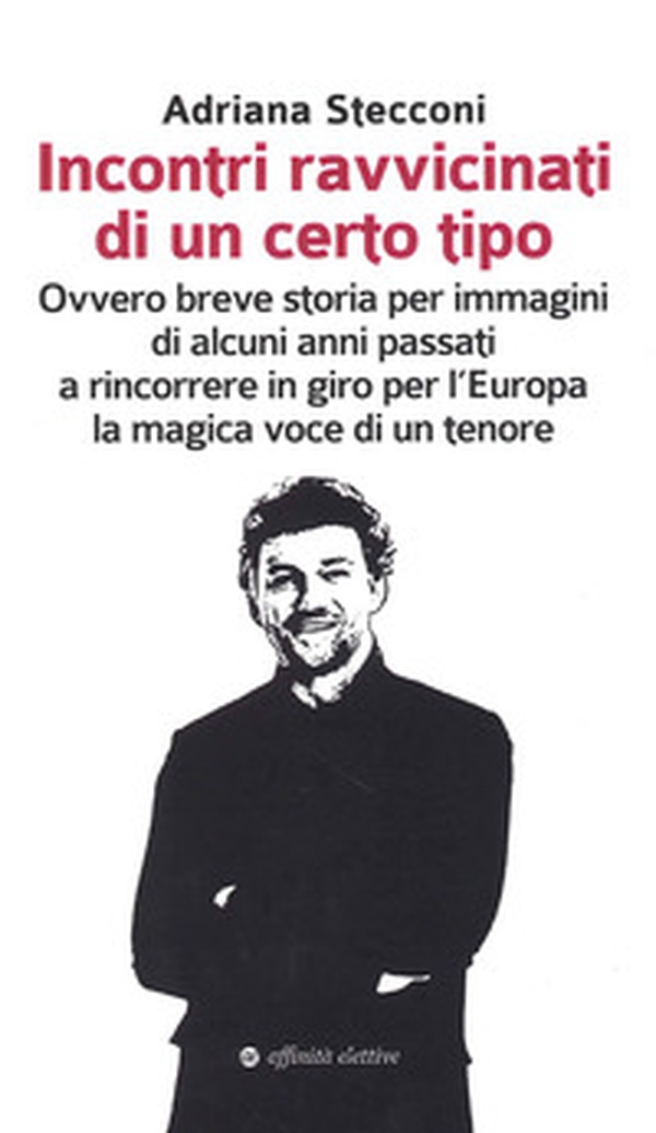 Incontri ravvicinati di un certo tipo. Ovvero breve storia per immagini di alcuni anni passati a rincorrere in giro per l'Europa la magica voce di un tenore - Librerie.coop Incontri ravvicinati di un certo tipo. Ovvero breve storia per immagini di alcuni anni passati a rincorrere in giro per l'Europa la magica voce di un tenore - Librerie.coop