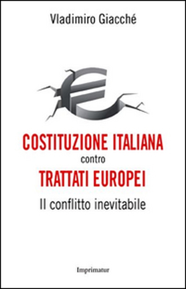 Costituzione italiana contro trattati europei. Il conflitto inevitabile - Librerie.coop Costituzione italiana contro trattati europei. Il conflitto inevitabile - Librerie.coop