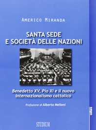 Santa Sede e Società delle Nazioni. Benedetto XV, Pio XI e il nuovo internazionalismo cattolico - Librerie.coop