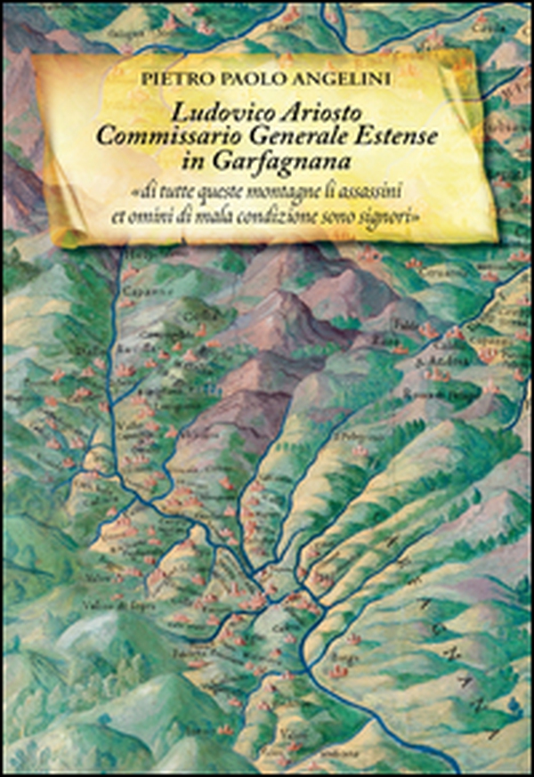 Ludovico Ariosto commissario generale estense in Garfagnana - Librerie.coop Ludovico Ariosto commissario generale estense in Garfagnana - Librerie.coop
