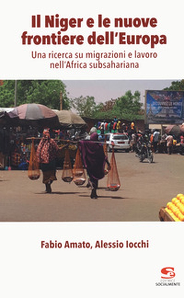 Il Niger e le nuove frontiere dell'Europa. Una ricerca su migrazioni e lavoro nell'Africa subsahariana - Librerie.coop Il Niger e le nuove frontiere dell'Europa. Una ricerca su migrazioni e lavoro nell'Africa subsahariana - Librerie.coop