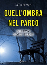 Quell'ombra nel parco. DiNuovo Hotel Terme - Librerie.coop