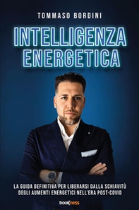 Intelligenza energetica. La guida definitiva per liberarsi dalla schiavitù degli aumenti energetici nell'era post-Covid - Librerie.coop