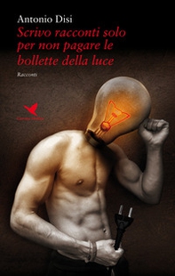 Scrivo racconti solo per non pagare le bollette della luce - Librerie.coop