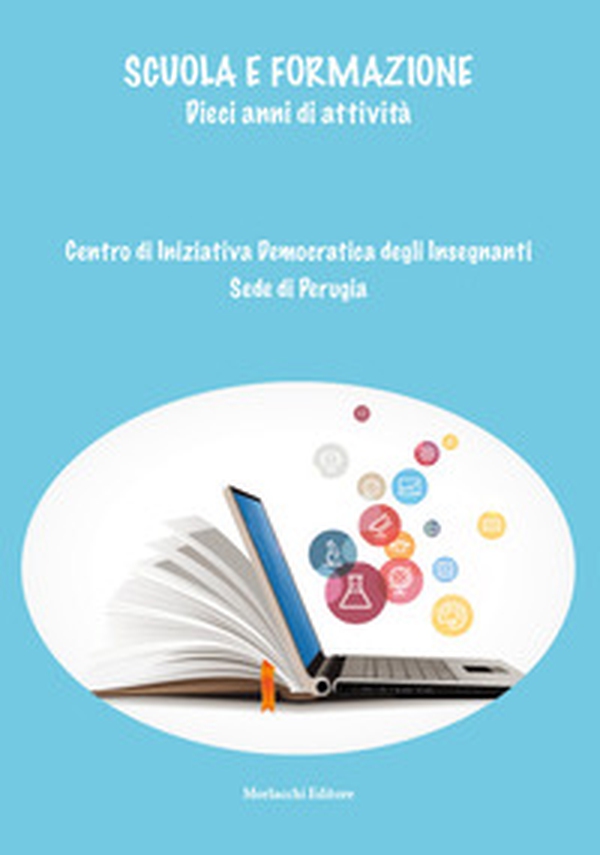 Scuola e formazione. Dieci anni di attività. Centro di iniziativa democratica degli insegnanti. Sede di Perugia - Librerie.coop Scuola e formazione. Dieci anni di attività. Centro di iniziativa democratica degli insegnanti. Sede di Perugia - Librerie.coop