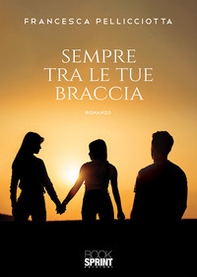 Sempre tra le tue braccia - Librerie.coop