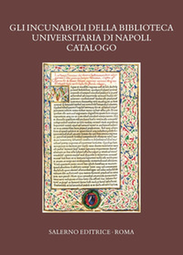 Gli incunaboli della Biblioteca Universitaria di Napoli. Catalogo - Librerie.coop Gli incunaboli della Biblioteca Universitaria di Napoli. Catalogo - Librerie.coop