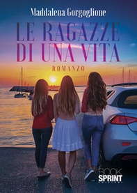Le ragazze di una vita - Librerie.coop