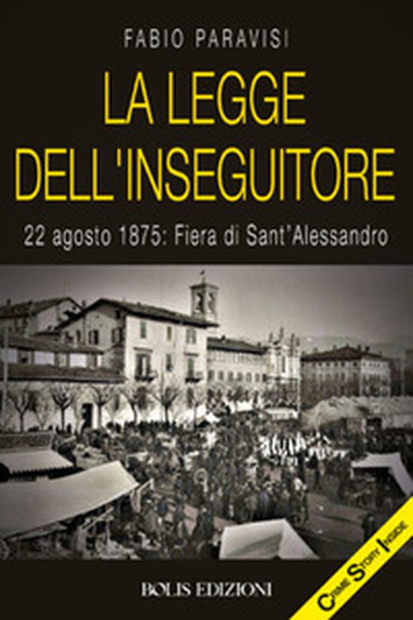 La legge dell'Inseguitore. 22 agosto 1875: Fiera di Sant'Alessandro - Librerie.coop La legge dell'Inseguitore. 22 agosto 1875: Fiera di Sant'Alessandro - Librerie.coop