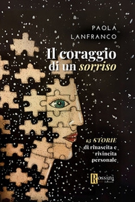 Il coraggio di un sorriso. 13 storie di rinascita e rivincita personale - Librerie.coop Il coraggio di un sorriso. 13 storie di rinascita e rivincita personale - Librerie.coop