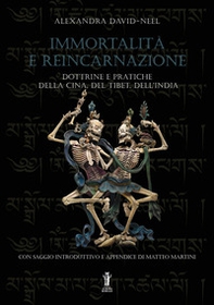 Immortalità e reincarnazione. Dottrine e pratiche della Cina, del Tibet, dell'India - Librerie.coop