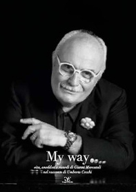 My way. Vita, aneddoti e ricordi di Gianni Mercatali nel racconto di Umberto Cecchi - Librerie.coop